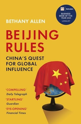Beijing Rules: China's Quest for Global Influence
