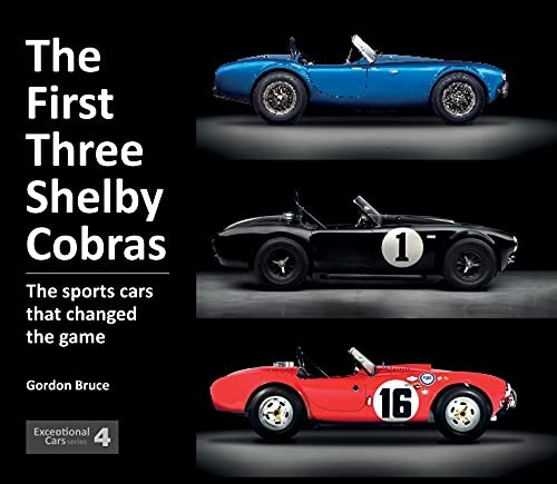 The First Three Shelby Cobras: The Sports Cars That Changed the Game (Exceptional Cars)
