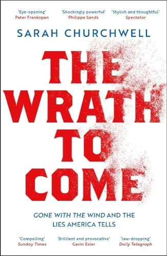 The Wrath to Come: Gone with the Wind and the Lies America Tells