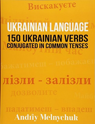 Ukrainian Language: 150 Ukrainian Verbs Conjugated in Common Tenses