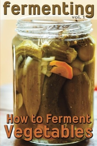 Fermenting: How to Ferment Vegetables (Fermenting)