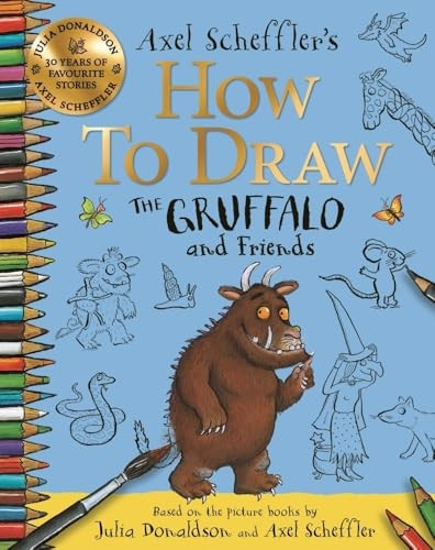 How to Draw The Gruffalo and Friends: Learn to draw ten of your favourite characters with step-by-step guides