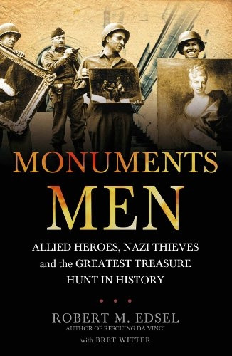 Monuments Men: Allied Heroes, Nazi Thieves and the Greatest Treasure Hunt in History