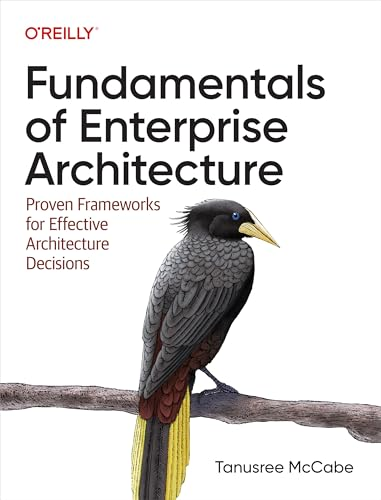 Fundamentals of Enterprise  Architecture: Proven  Frameworks for Effective  Architecture Decisions