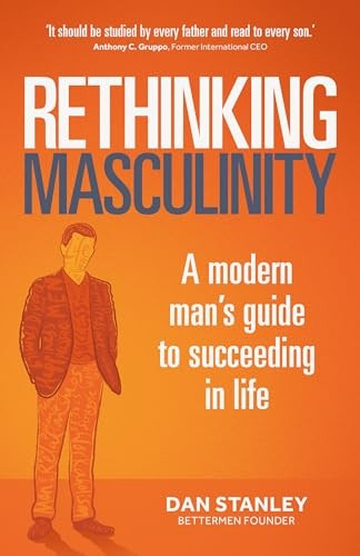 Rethinking Masculinity: A Modern Man's Guide to Succeeding in Life