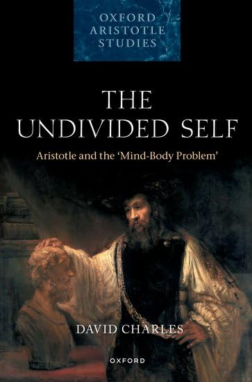 The Undivided Self: Aristotle and the 'Mind-Body Problem' (Oxford Aristotle Studies Series)