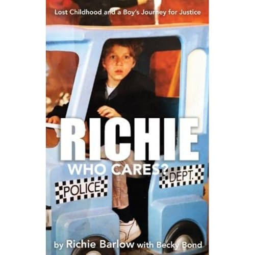 Richie Who Cares?: Lost Childhood and a Boy's Journey for Justice