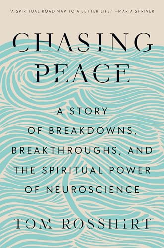 Chasing Peace: A Story of  Breakdowns, Breakthroughs,  and the Spiritual Power of  Neuroscience