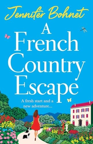 A French Country Escape: The BRAND NEW escapist romance set in the gorgeous French Countryside from BESTSELLER Jennifer Bohnet for 2024