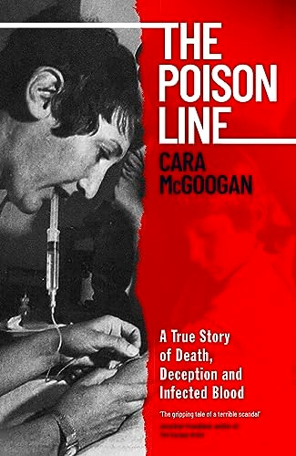 The Poison Line: A True Story of Death, Deception and Infected Blood