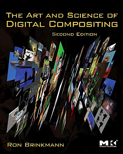 The Art and Science of Digital Compositing: Techniques for Visual Effects, Animation and Motion Graphics (The Morgan Kaufmann Series in Computer Graphics): ... Morgan Kaufmann Series in Computer Graphics)