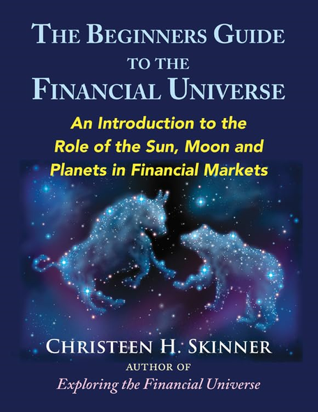 The Beginners Guide to the Financial Universe: An Introduction to the Role of the Sun, Moon and Planets in Financial Markets