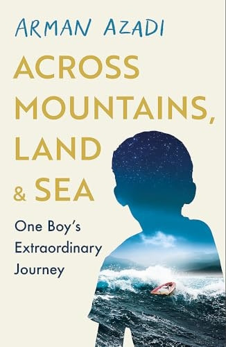 Across Mountains, Land and Sea: One Boy's Extraordinary Journey