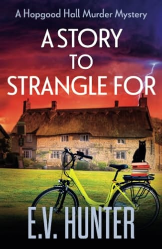 A Story to Strangle For: A BRAND NEW gripping cozy mystery full of twists and turns from E V Hunter for 2024 (Hopgood Hall Murder Mysteries The)