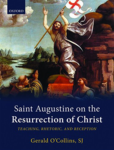 Saint Augustine on the Resurrection of Christ: Teaching, Rhetoric, and Reception