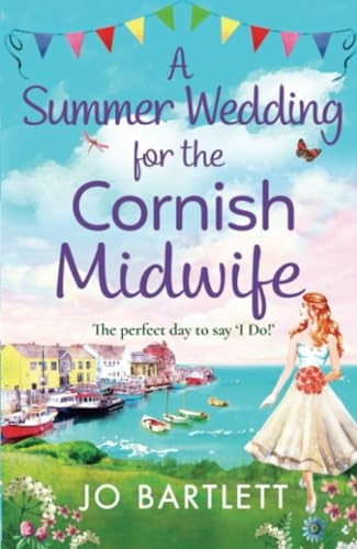 A Summer Wedding For The Cornish Midwife: The perfect uplifting read from top 10 bestseller Jo Bartlett (The Cornish Midwife Series)