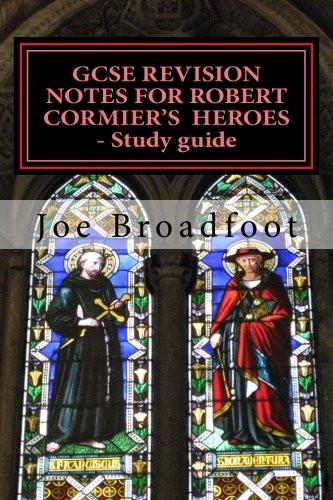 Gcse Revision Notes for Robert Cormier's Heroes - Study Guide: (All Chapters, Page-By-Page Analysis)