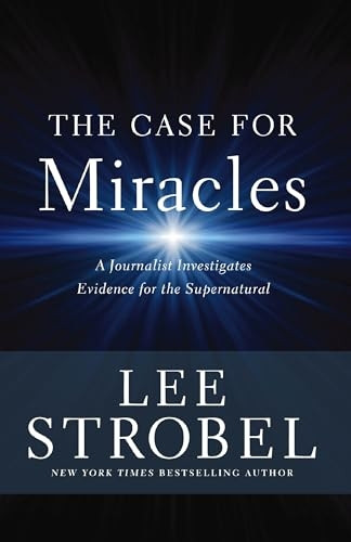 The Case for Miracles: A Journalist Investigates Evidence for the Supernatural