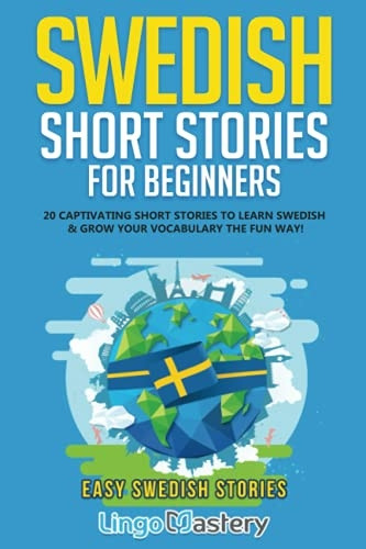 Swedish Short Stories for Beginners: 20 Captivating Short Stories to Learn Swedish & Grow Your Vocabulary the Fun Way! (Easy Swedish Stories)