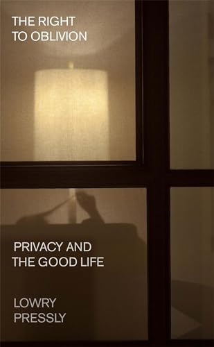 The Right to Oblivion:  Privacy and the Good Life