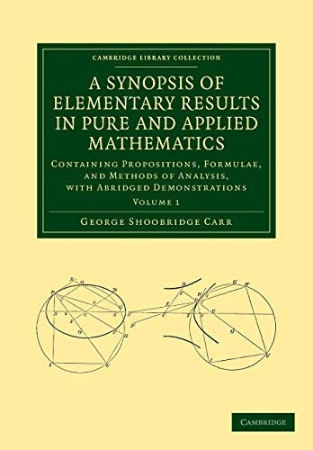 A Synopsis of Elementary Results in Pure and Applied Mathematics: Volume 1: Containing Propositions, Formulae, and Methods of Analysis, with Abridged Demonstrations (Cambridge Library Collection - Mathematics)