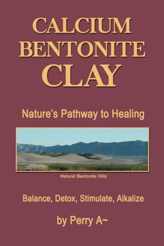 Calcium Bentonite Clay:  - Nature's Pathway to Healing -  Balance, Detox, Stimulate,  - Alkalize