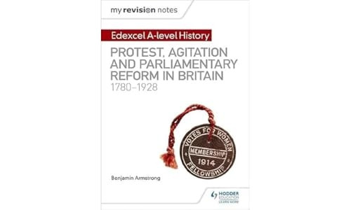 My Revision Notes: Edexcel A-level History: Protest, Agitation and Parliamentary Reform in Britain 1780-1928 (Paperback)