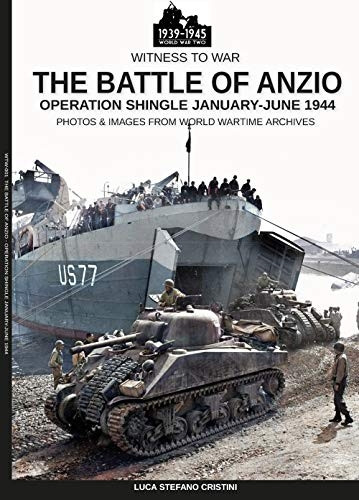 The battle of Anzio: Operation Shingle January-June 1944 (Witness to War)