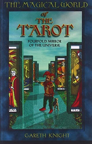The Magical World of the Tarot: Fourfold Mirror of the Universe