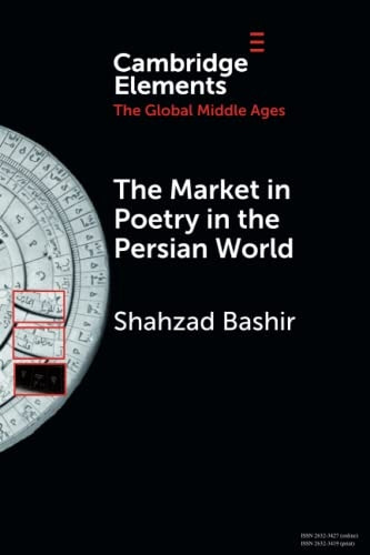 The Market in Poetry in the Persian World (Elements in the Global Middle Ages)