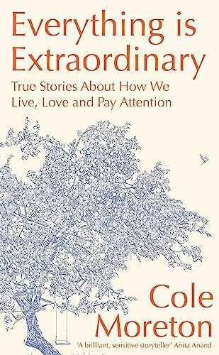 Everything Is Extraordinary: True Stories about How We Live, Love and Pay Attention