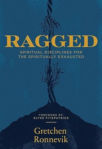 Ragged: Spiritual  - Disciplines for the  - Spiritually Exhausted