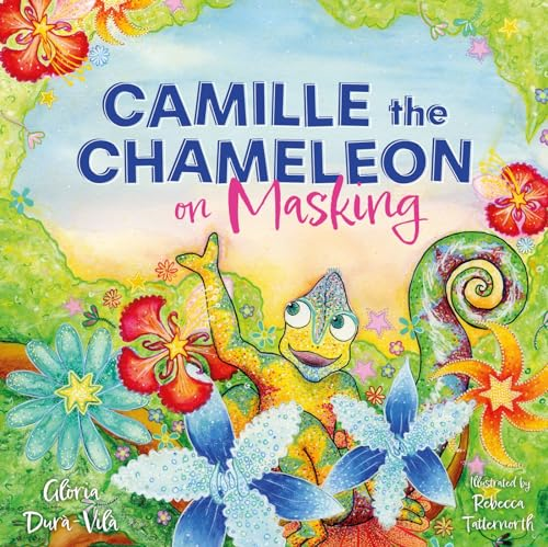 Camille the Chameleon on  Masking: How to Stop  Masking and Discover Your  Awesome Autistic Self