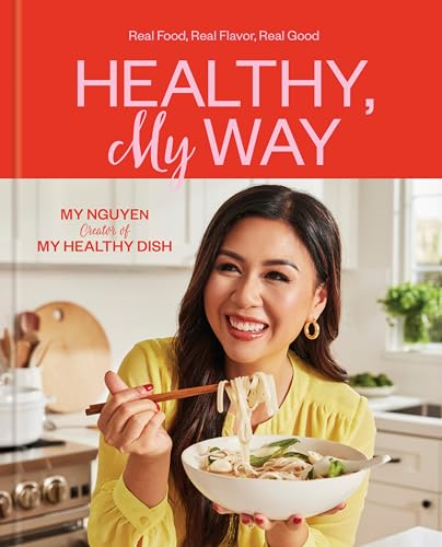 Healthy, My Way: More Than  100 Recipes for Easy,  Healthy Food That Won't  Slow You Down: A Cookbook