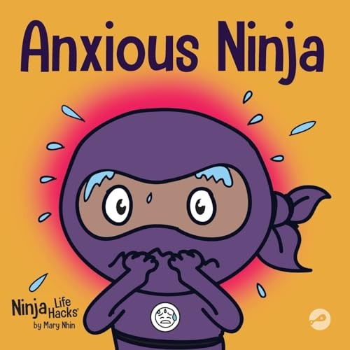 Anxious Ninja: A Children's Book About Managing Anxiety and Difficult Emotions (Ninja Life Hacks)