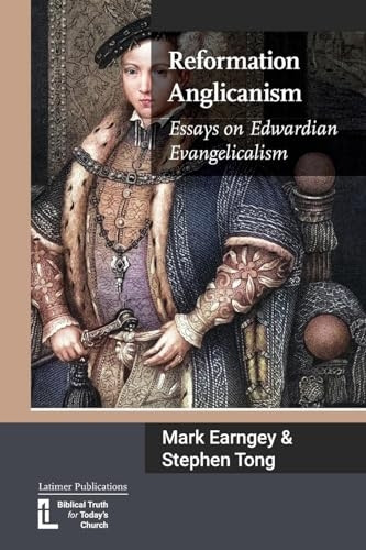 Reformation Anglicanism: Essays on Edwardian Evangelicalism