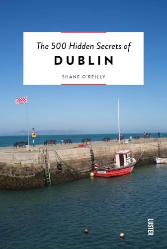 The 500 Hidden Secrets of Dublin (The 500 Hidden Secrets)