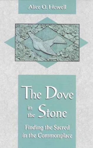 The Dove in the Stone: Finding the Sacred in the Common Place