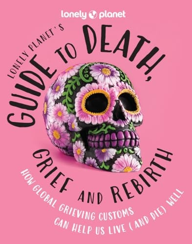 Lonely Planet's Guide to Death, Grief and Rebirth 1