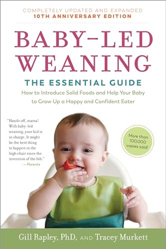Baby-Led Weaning, Completely Updated and Expanded Tenth Anniversary Edition: The Essential Guide--How to Introduce Solid Foods and Help Your Baby to Grow Up a Happy and Confident Eater