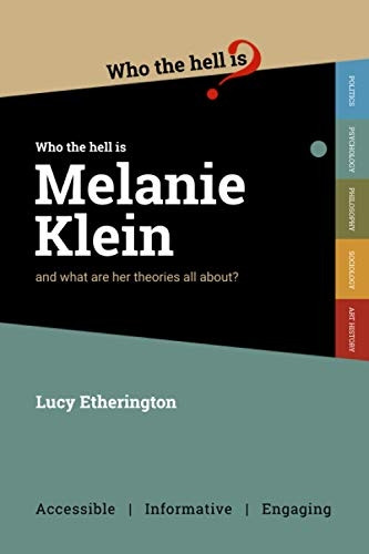 Who the Hell is Melanie Klein?: And what are her theories on psychology all about? (Who the Hell is...?)