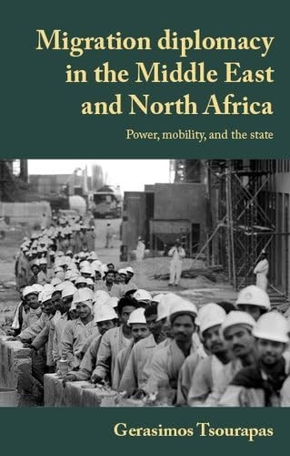 Migration Diplomacy in the Middle East and North Africa: Power, Mobility, and the State (Manchester University Press)