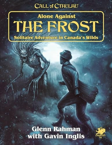 Call of Cthulhu: Alone Against The Frost: Solitaire Adventure in Canada's Wilds (Book)