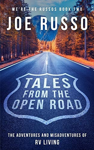 Tales From the Open Road: The Adventures and Misadventures of RV Living (We're the Russos)