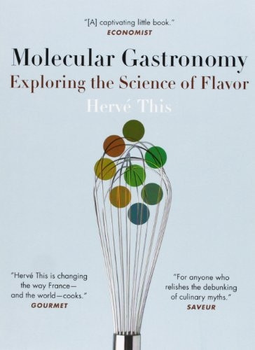 Molecular Gastronomy Exploring the Science of Flavor (Arts & Traditions of the Table: Perspectives on Culinary History): Exploring the Science of Flavor ... the Table: Perspectives on Culinary History)