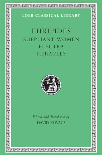 Suppliant Women: Suppliant Women, Electra, Heracles, Trojan Women (Loeb Classical Library)