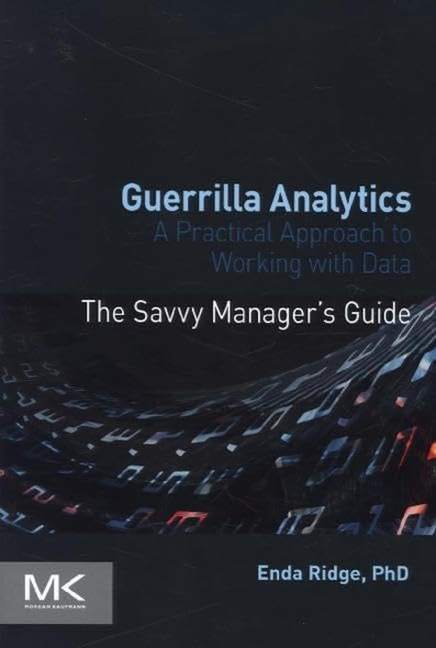 Guerrilla Analytics: A Practical Approach to Working with Data