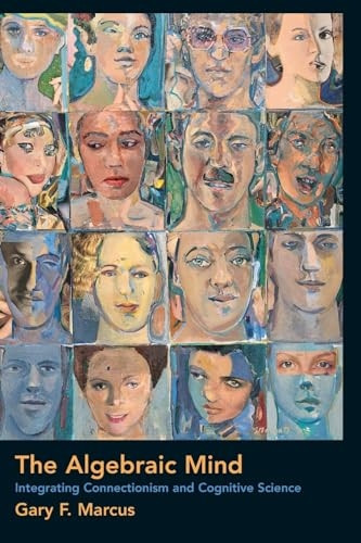 The Algebraic Mind: Integrating Connectionism and Cognitive Science (Learning, Development & Conceptual Change): Integrating Connectionism and Cognitive ... (Learning, Development & Conceptual Change)