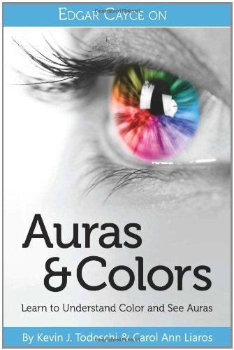 Edgar Cayce On Auras & Colors: Learn to Understand Color and See Auras