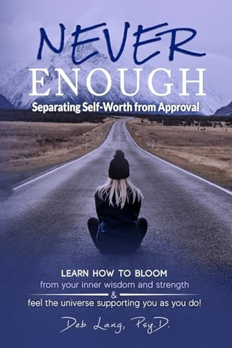 Never Enough: Separating Self-Worth from Approval (Learn How to Bloom)